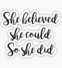 She believed she could, so she did | Quote Sticker