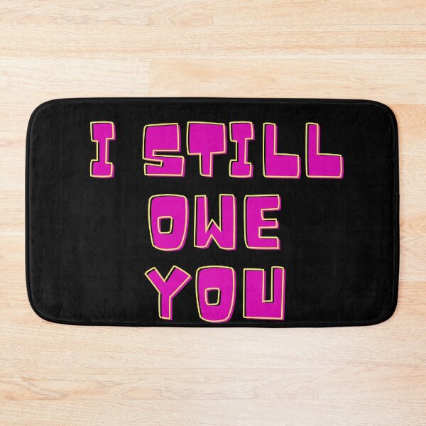 Item preview, I Still Owe You designed and sold by mikefer.