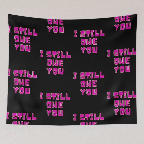 Item preview, I Still Owe You designed and sold by mikefer.