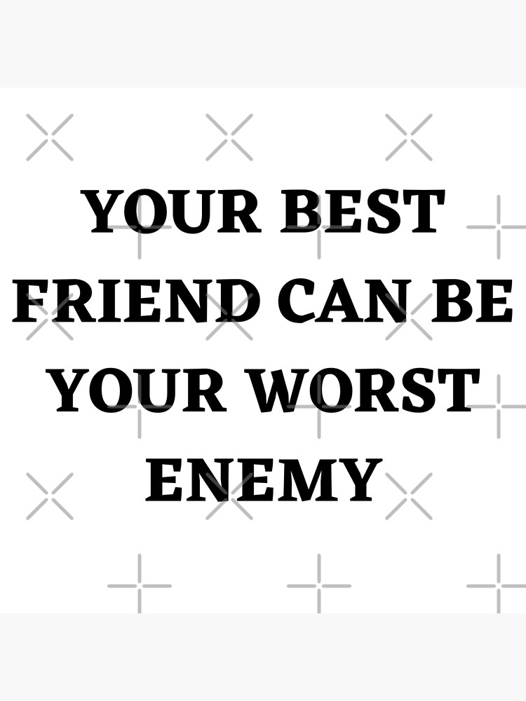 your worst enemy can be your best friend song