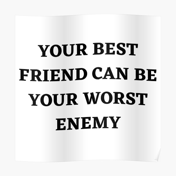 "Your best friend can be your worst enemy" Poster for Sale by Kuitoo