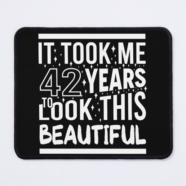 Item preview, It Took Me 42 Years To Look This Beautiful Funny Birthday Gift designed and sold by Yornat Store ⭐⭐⭐⭐⭐.