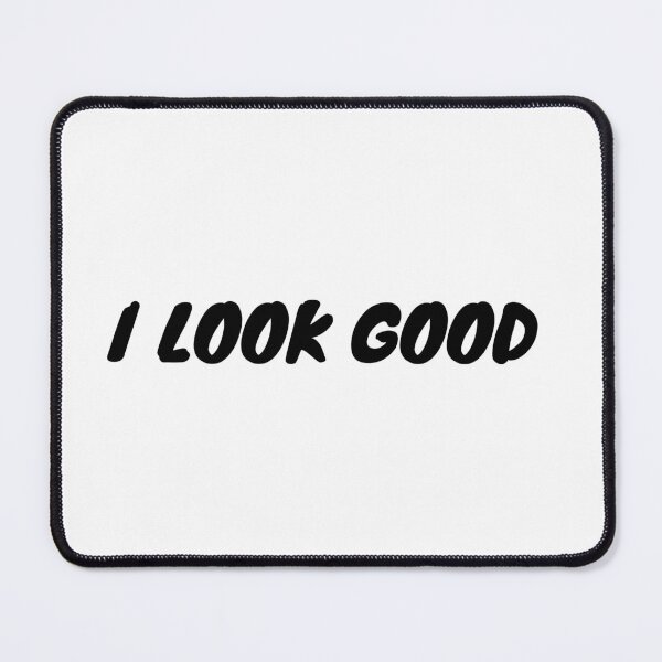 Item preview, Copy of I look good designed and sold by MariiaCreation.