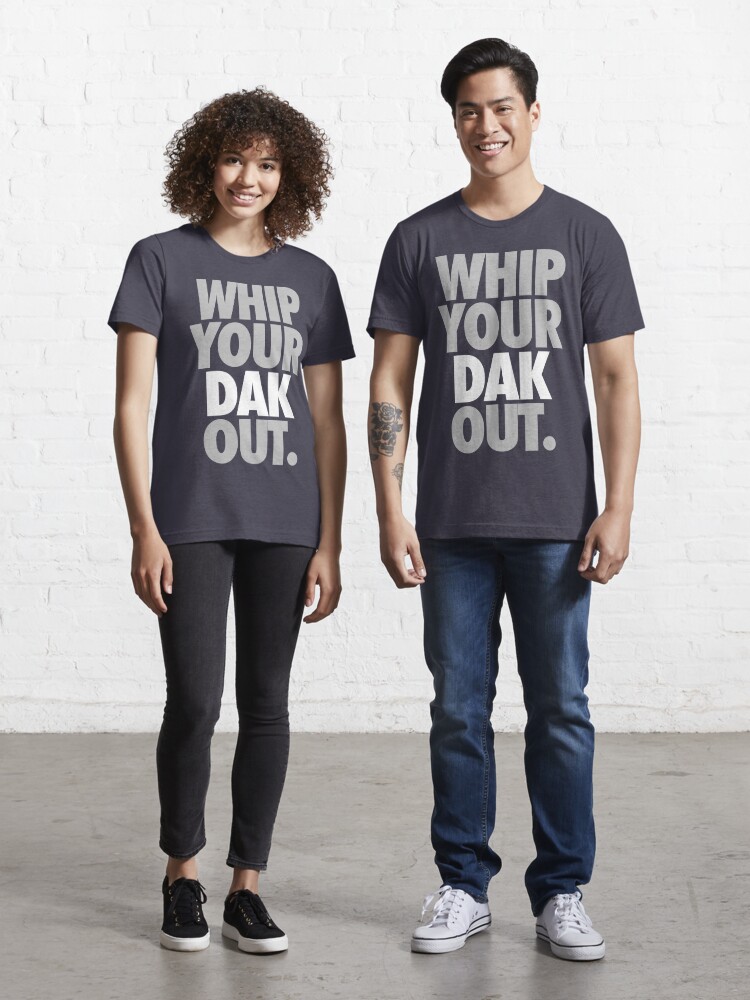 Whip Your Dak Out. (SILVER/WHITE) Essential T-Shirt for Sale by