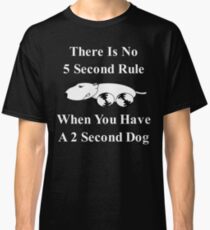 No 5 second rule with a 2 second dog Classic T-Shirt