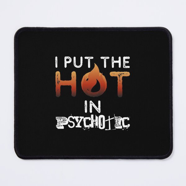Item preview, I Put The Hot In Psychotic - Gorgeous But Unstable - Hot But Need Therapy - A Great Teaser Gift For Your Loved One designed and sold by crazycollective.