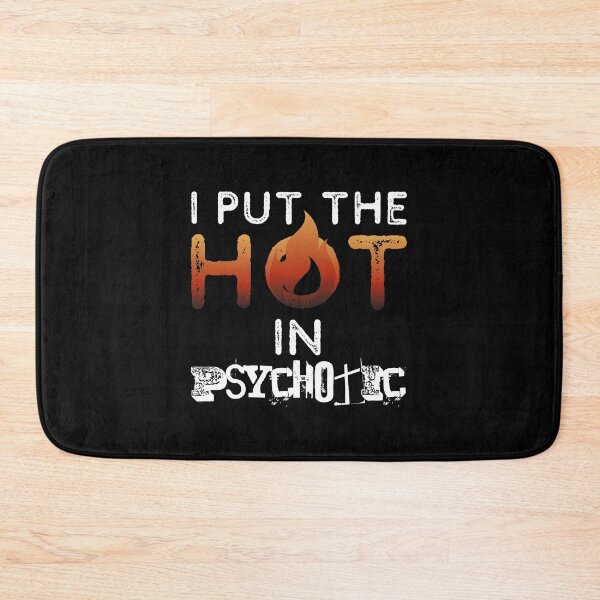 Item preview, I Put The Hot In Psychotic - Gorgeous But Unstable - Hot But Need Therapy - A Great Teaser Gift For Your Loved One designed and sold by crazycollective.