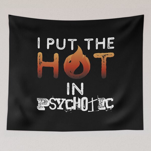 Item preview, I Put The Hot In Psychotic - Gorgeous But Unstable - Hot But Need Therapy - A Great Teaser Gift For Your Loved One designed and sold by crazycollective.