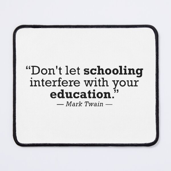 Item preview, Mark Twain Don't Let Schooling Interfere With Your Education  designed and sold by JackCurtis1991.