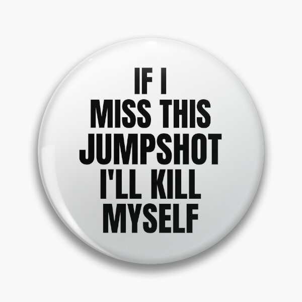 Item preview, If I Miss This Jumpshot I’ll Kill Myself designed and sold by GraphicDesign15.
