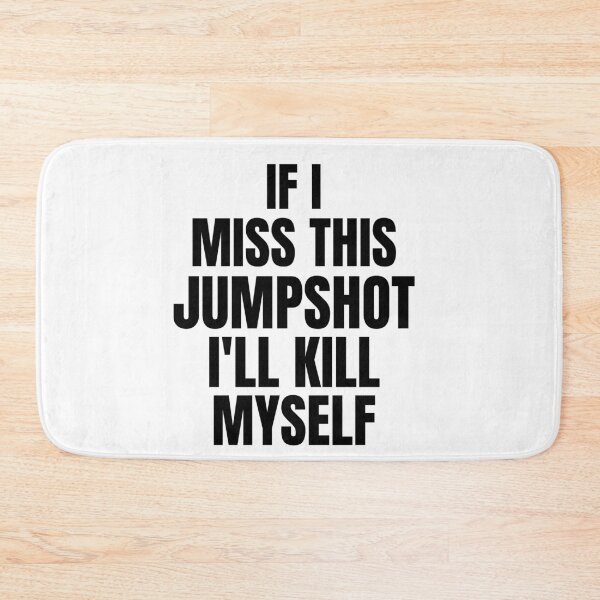 Item preview, If I Miss This Jumpshot I’ll Kill Myself designed and sold by GraphicDesign15.