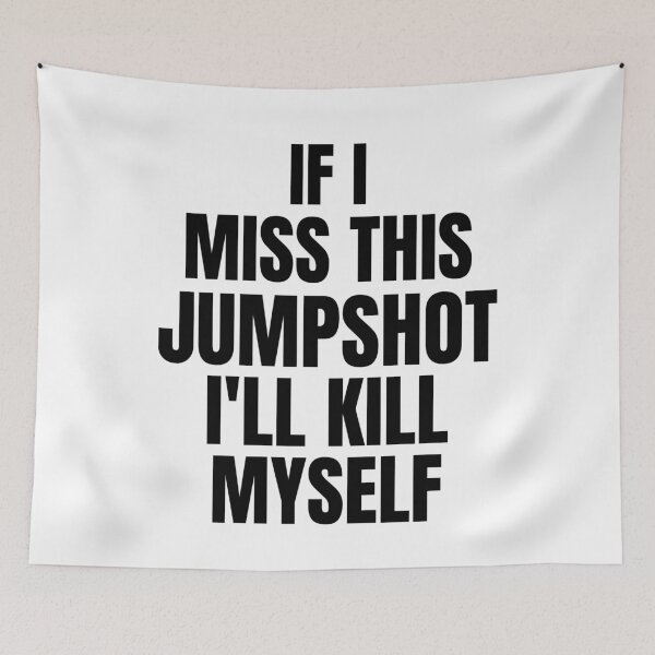 Item preview, If I Miss This Jumpshot I’ll Kill Myself designed and sold by GraphicDesign15.