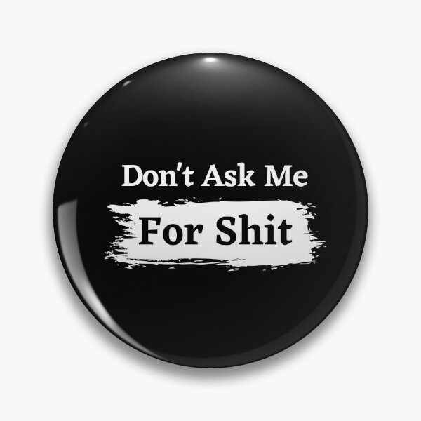 Item preview, DON'T ASK ME FOR SHIT ! designed and sold by Lenoord.