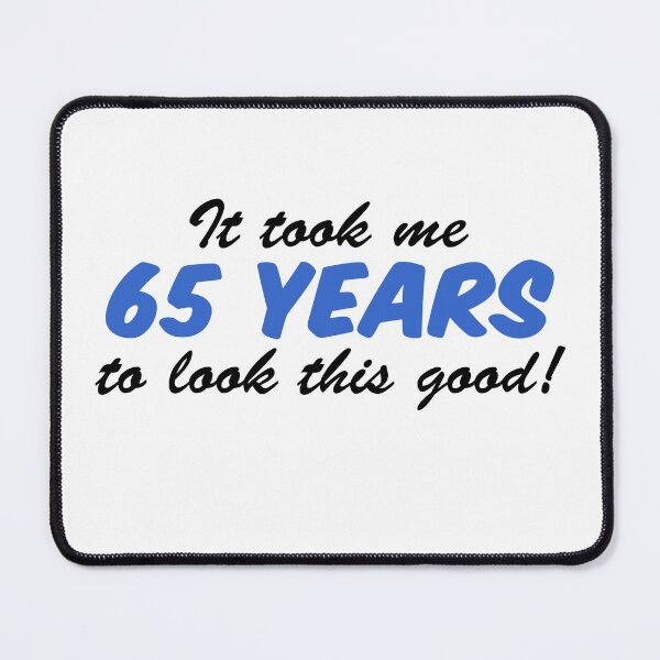 Item preview, Took Me 65 Years Look This Good 65th Birthday designed and sold by jaycartoonist.
