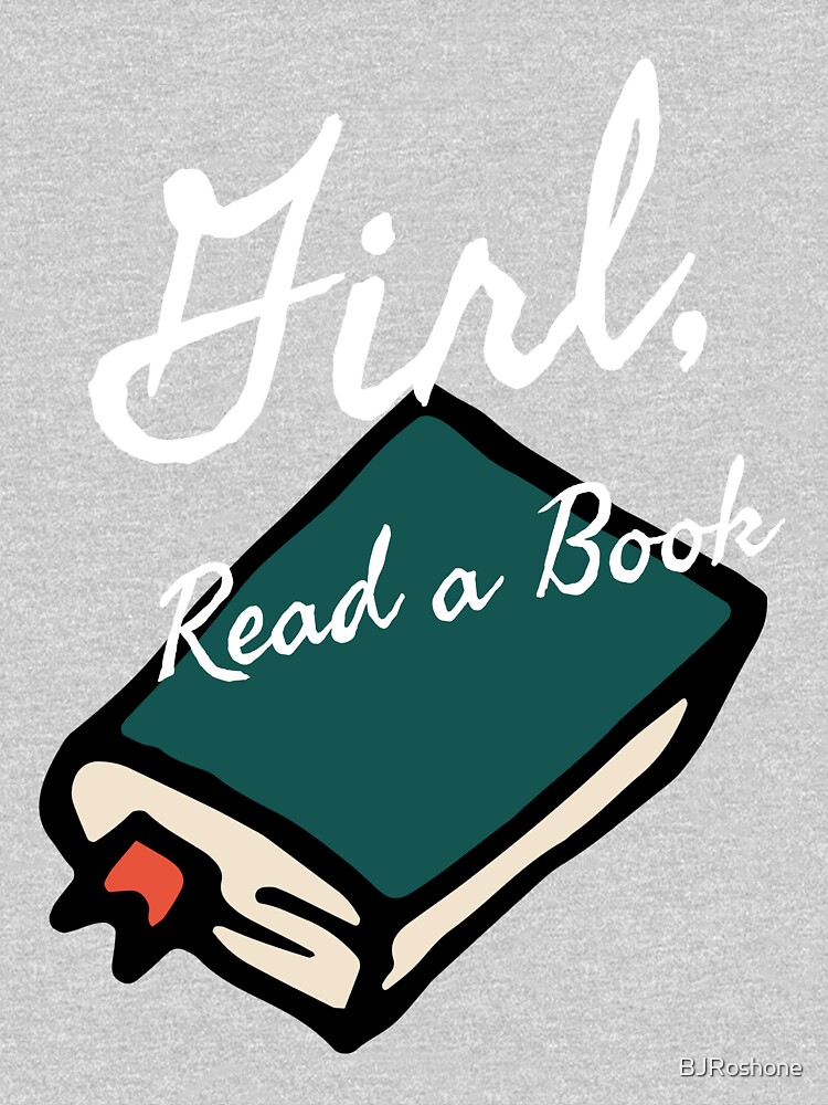 Girl, Read a Book 2.0 by BJRoshone