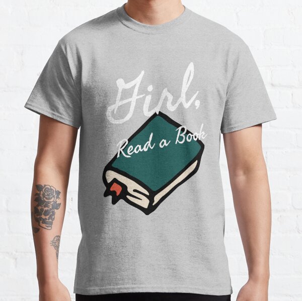 Girl, Read a Book 2.0 Classic T-Shirt