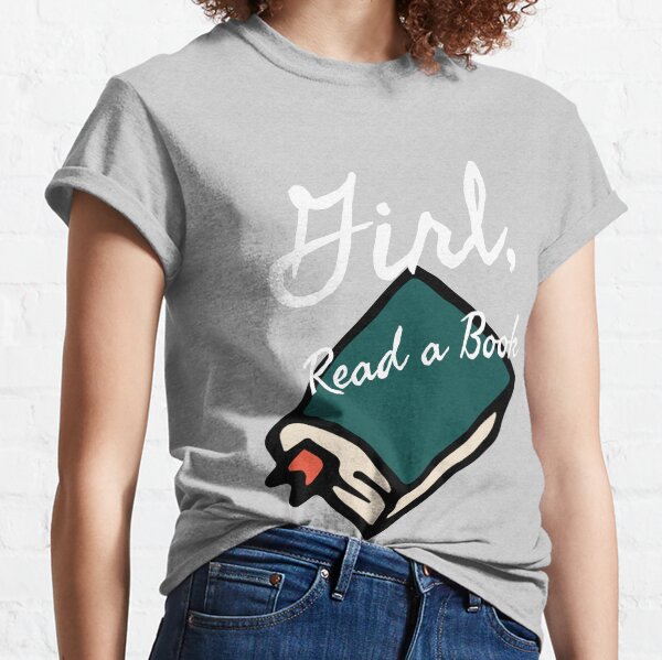 Girl, Read a Book 2.0 Classic T-Shirt