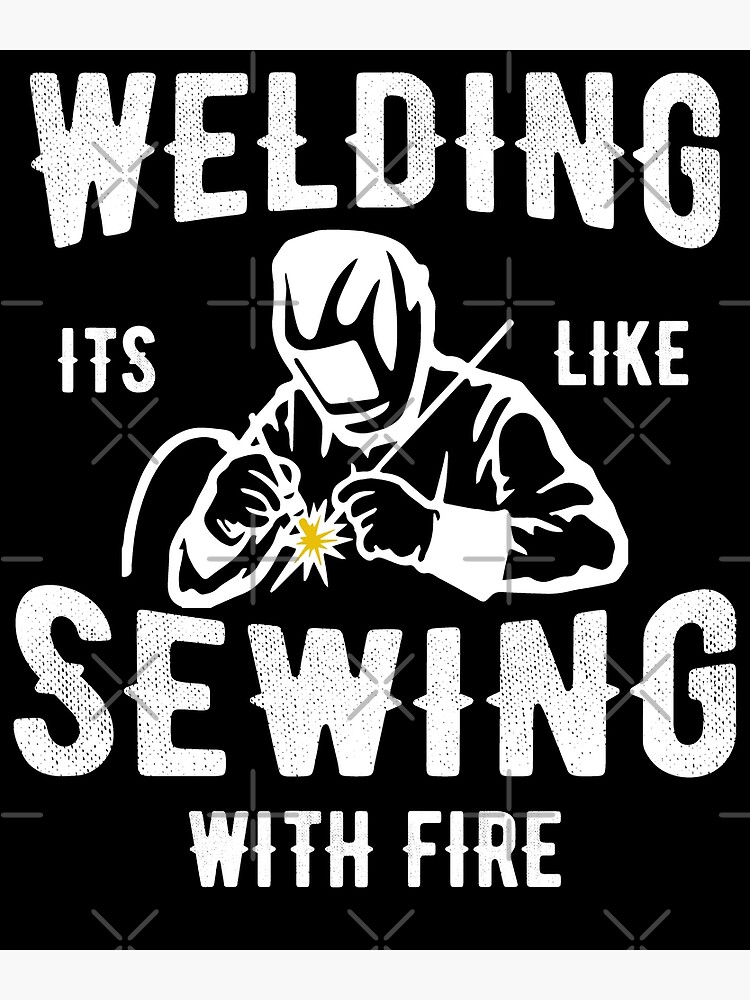 Welding It's Like Sewing With Fire Funny Welder Shirt Gift