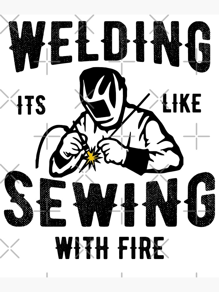 Welding It's Like Sewing With Fire Funny Welder Shirt Gift