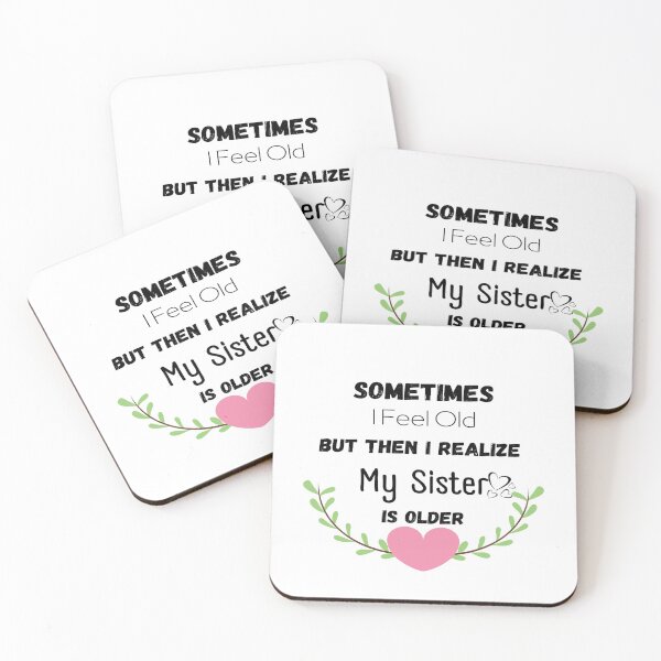 Item preview, SOMETIMES I FEEL OLD BUT THEN I REALIZE MY SISTER IS OLDER , gift for sister ,gift for family, gift for best friends.. designed and sold by mrobberstore.