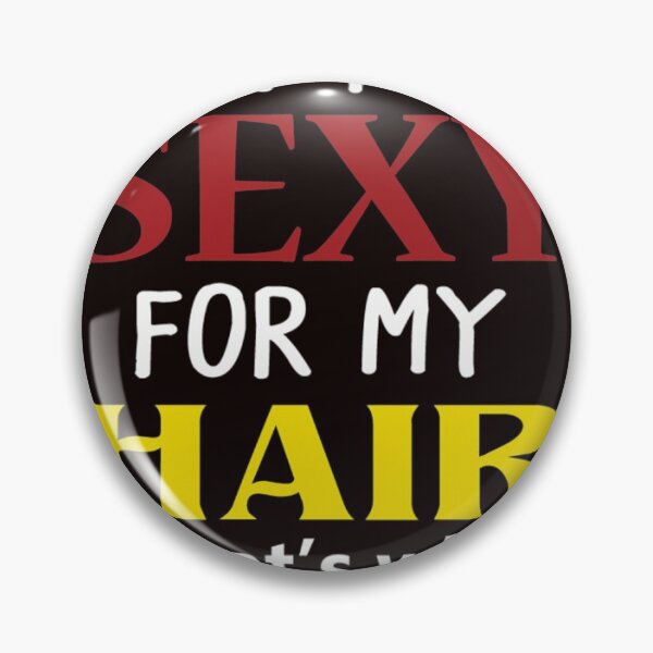 Item preview, I'm too Sexy for my Hair that's why it isn't there designed and sold by 1duckDESIGNS.