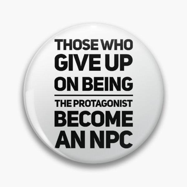 Item preview, Those who give up on being the PROTAGONIST become an NPC            designed and sold by hpgamer.