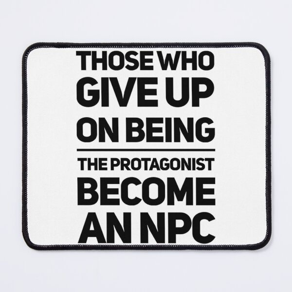 Item preview, Those who give up on being the PROTAGONIST become an NPC            designed and sold by hpgamer.