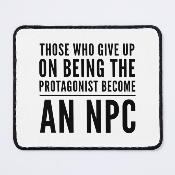 Item preview, Those who give up on being the PROTAGONIST become an NPC         designed and sold by hpgamer.