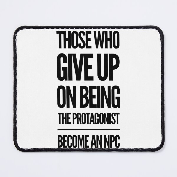 Item preview, Those who give up on being the PROTAGONIST become an NPC        designed and sold by hpgamer.