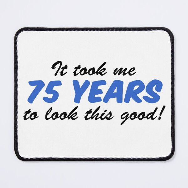 Item preview, Took Me 75 Years Look This Good 75th Birthday designed and sold by jaycartoonist.