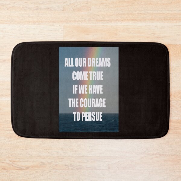 Item preview, ALL OUR DREAMS COME TRUE IF WE HAVE THE COURAGE TO PERSUE designed and sold by CUTESTUFFnow.
