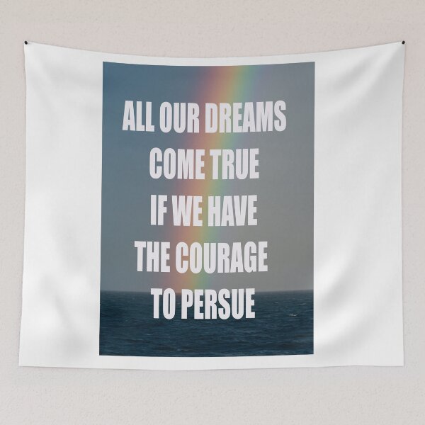 Item preview, ALL OUR DREAMS COME TRUE IF WE HAVE THE COURAGE TO PERSUE designed and sold by CUTESTUFFnow.