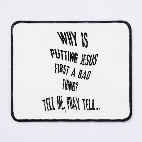 Item preview, Why is putting Jesus first a bad thing? Tell me, pray tell... designed and sold by mrpropcake.