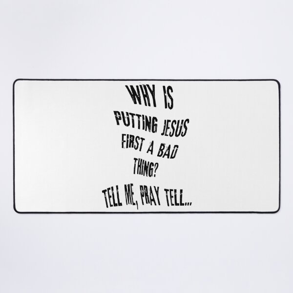 Item preview, Why is putting Jesus first a bad thing? Tell me, pray tell... designed and sold by mrpropcake.