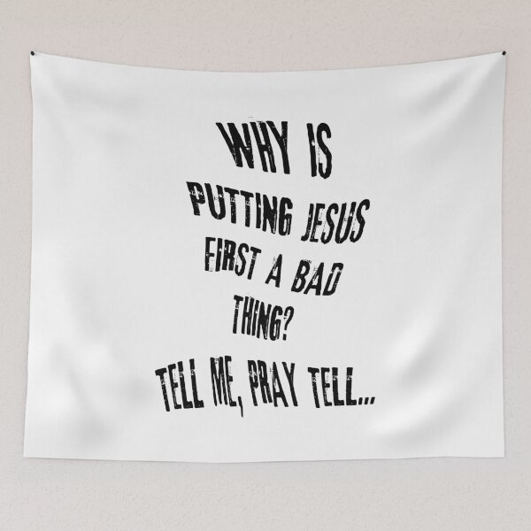 Item preview, Why is putting Jesus first a bad thing? Tell me, pray tell... designed and sold by mrpropcake.