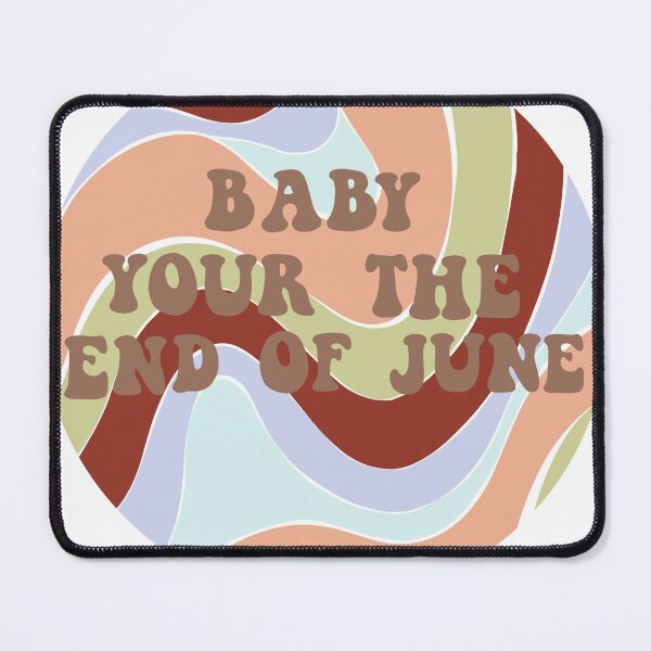 Item preview, Baby your the end of june designed and sold by RMSdesigns.