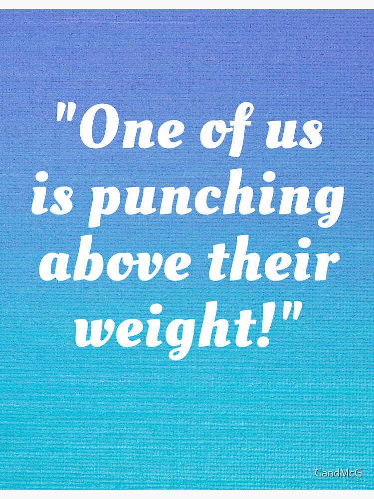 "One of us is punching above their weight!" Sticker for Sale by CandMcG Redbubble