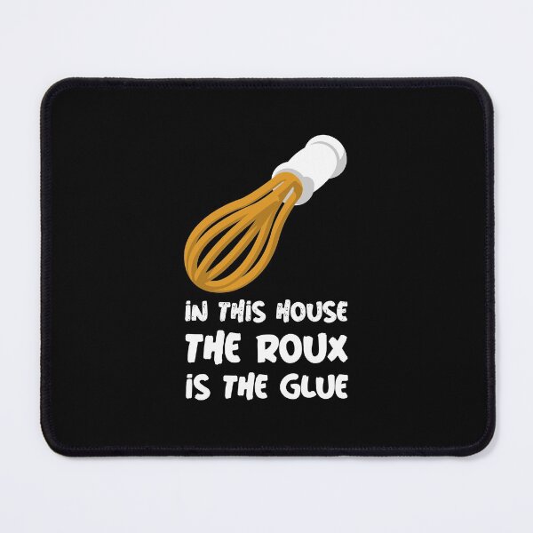 Item preview, In This House The Roux is the Glue designed and sold by SweetLouiseTees.