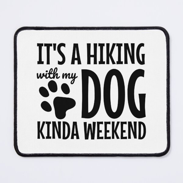 Item preview, It's A Hiking With My Dog Kinda Weekend designed and sold by Maria Garcia.