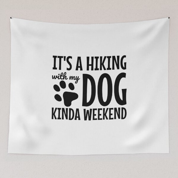 Item preview, It's A Hiking With My Dog Kinda Weekend designed and sold by Maria Garcia.