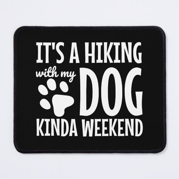 Item preview, Hiking With Dogs Kinda Weekend designed and sold by Maria Garcia.