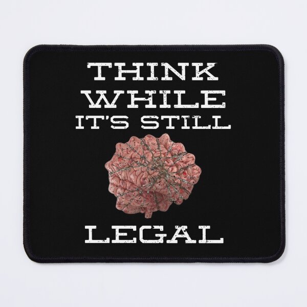 Item preview, Think While It's Still Legal designed and sold by TrendyRBTrinks.