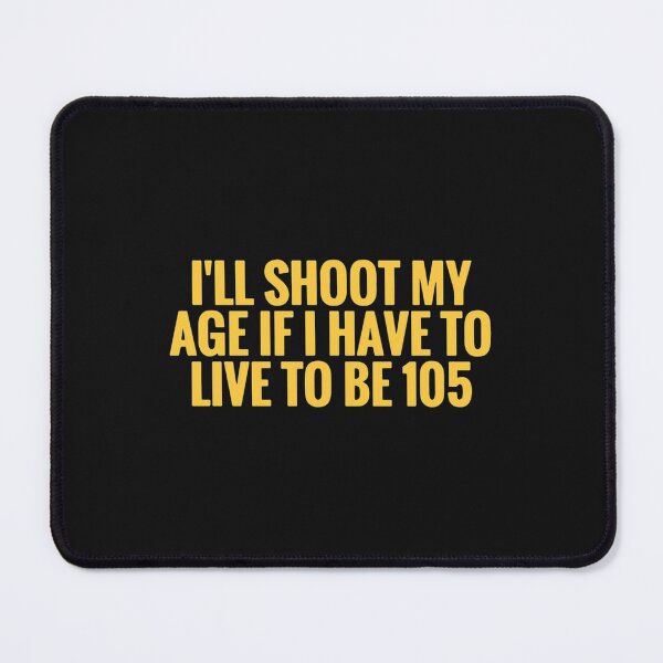 Item preview, I will shoot my age designed and sold by CirclesGolf.