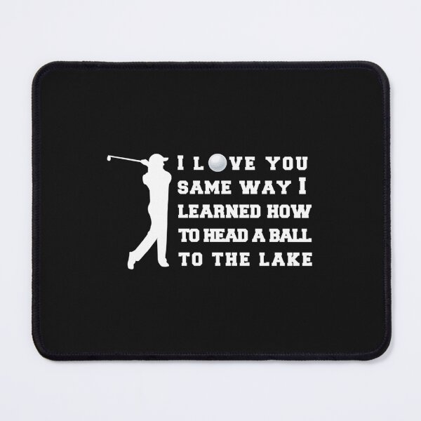 Item preview, I love you same way i learned how to head a ball to the lake s, funny Golf shirt. T designed and sold by CirclesGolf.