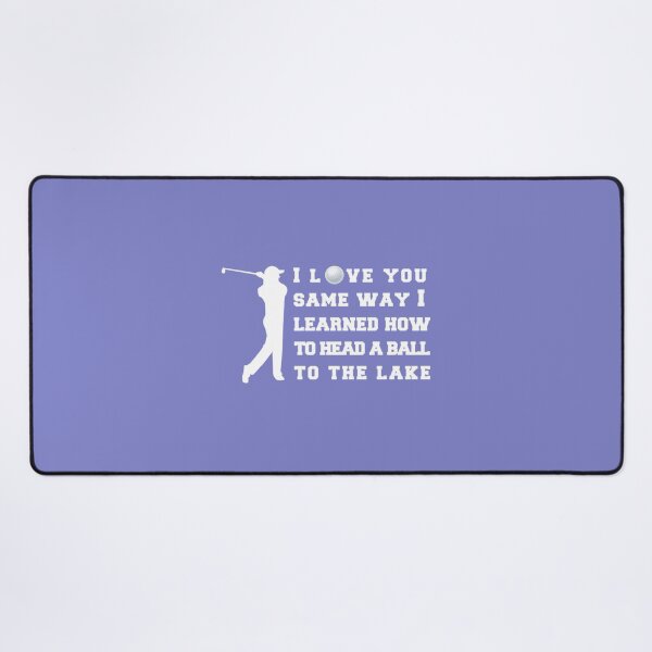 Item preview, I love you same way i learned how to head a ball to the lake s, funny Golf shirt.  T designed and sold by CirclesGolf.