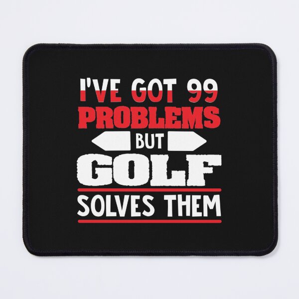 Item preview, I_ve Got 99 Problems but Golf Solves Them designed and sold by CirclesGolf.