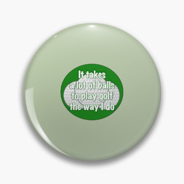 Item preview, It takes a lot of balls to play golf the way I do   designed and sold by CirclesGolf.