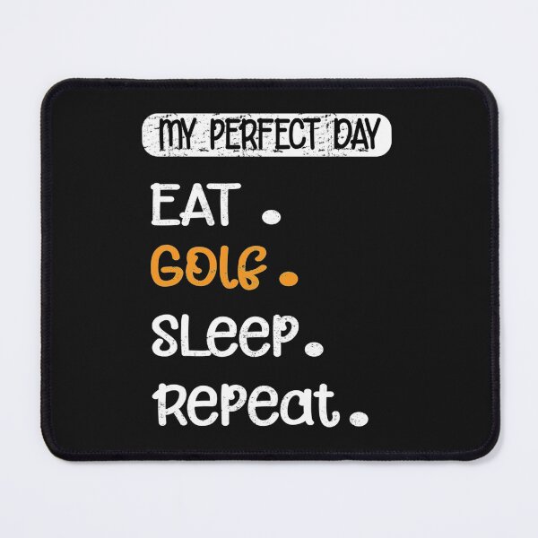 Item preview, My Perfect Day Eat Golf Sleep Repeat designed and sold by CirclesGolf.