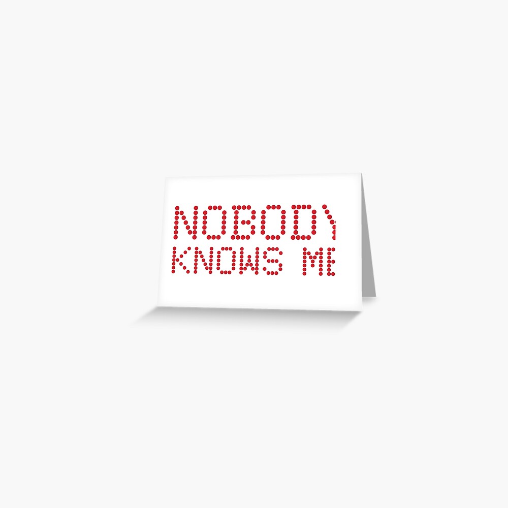 Nobody Knows Me Greeting Card By Lazarusheart Redbubble