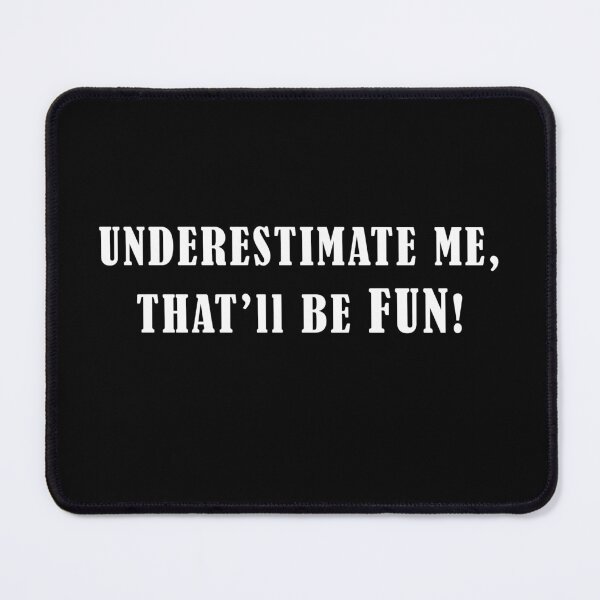 Item preview, Underestimate me, that'll be fun! designed and sold by AppleCups.